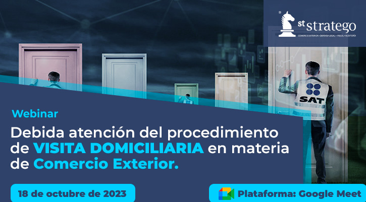 Debida atención del procedimiento de VISITA DOMICILIARIA en materia de Comercio Exterior.