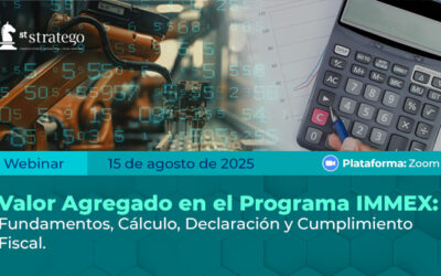 Valor Agregado en el Programa IMMEX: Fundamentos, Cálculo, Declaración y Cumplimiento Fiscal.