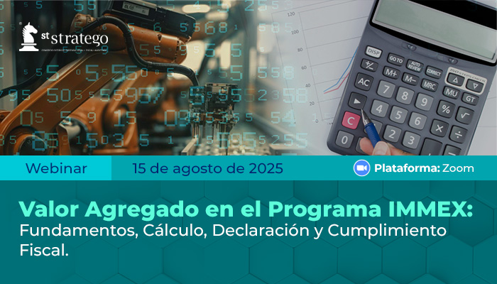 Valor Agregado en el Programa IMMEX: Fundamentos, Cálculo, Declaración y Cumplimiento Fiscal.